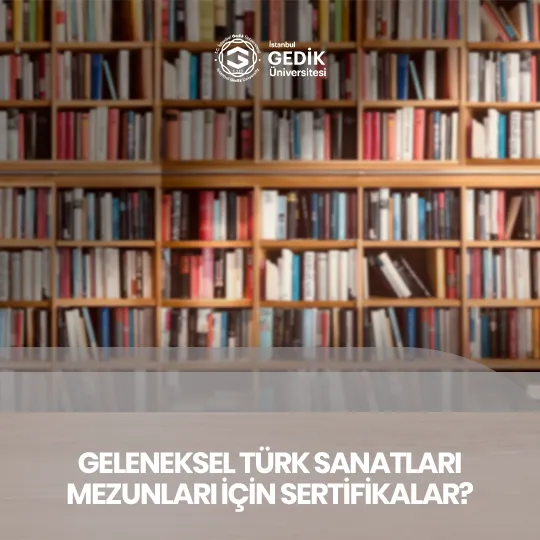 Geleneksel Türk Sanatları Mezunları İçin Sertifikalar?